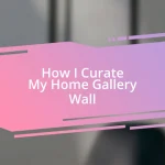 How I Curate My Home Gallery Wall