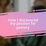 How I discovered my passion for pottery