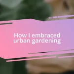 How I embraced urban gardening