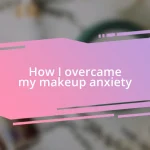 How I overcame my makeup anxiety