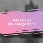 How I styled my vintage finds