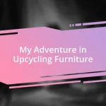 My Adventure in Upcycling Furniture