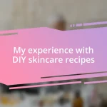 My experience with DIY skincare recipes