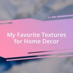 My Favorite Textures for Home Decor