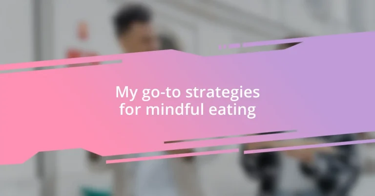 My go-to strategies for mindful eating