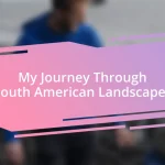 My Journey Through South American Landscapes