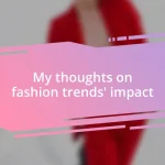 My thoughts on fashion trends’ impact