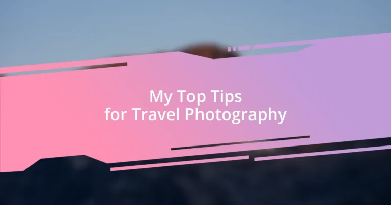 My Top Tips for Travel Photography