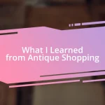 What I Learned from Antique Shopping