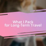 What I Pack for Long-Term Travel