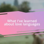 What I’ve learned about love languages