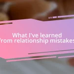 What I’ve learned from relationship mistakes