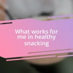 What works for me in healthy snacking