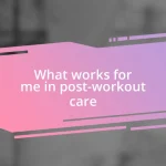 What works for me in post-workout care