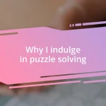 Why I indulge in puzzle solving