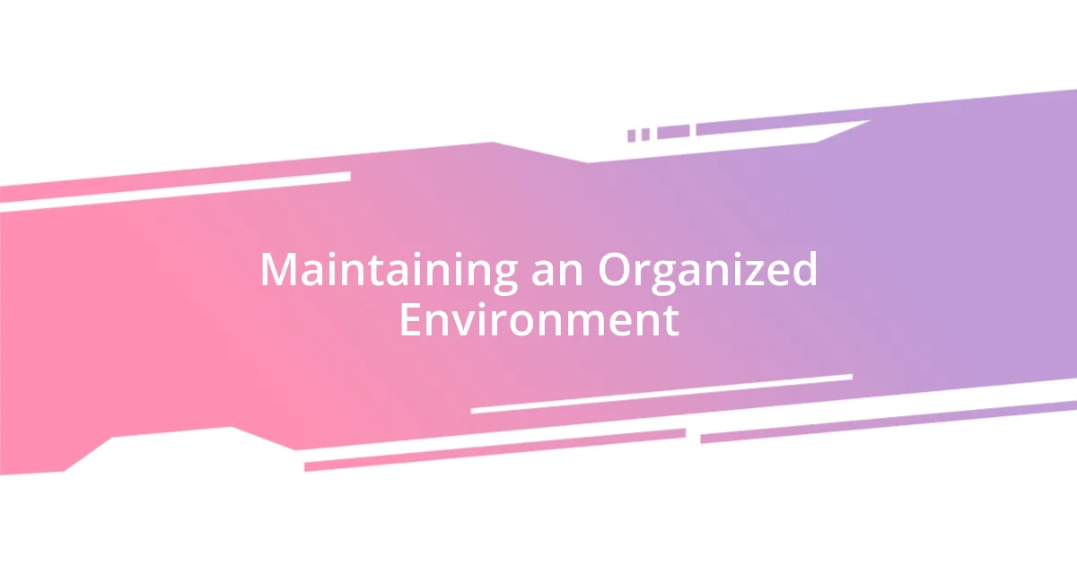 Maintaining an Organized Environment