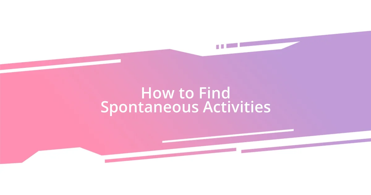 How to Find Spontaneous Activities