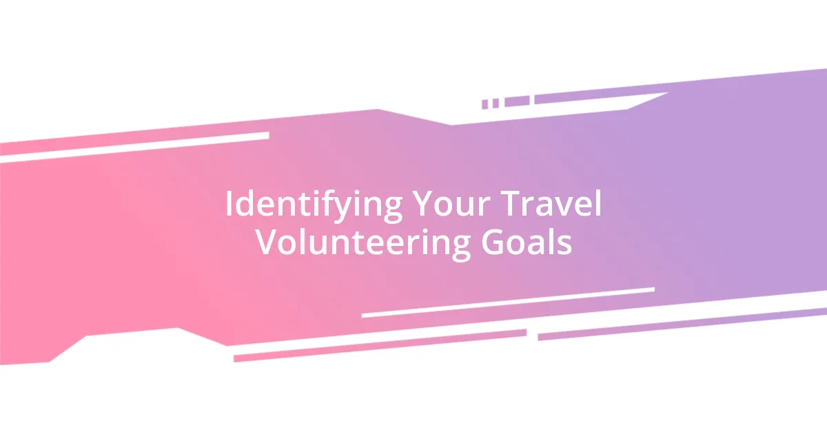 Identifying Your Travel Volunteering Goals