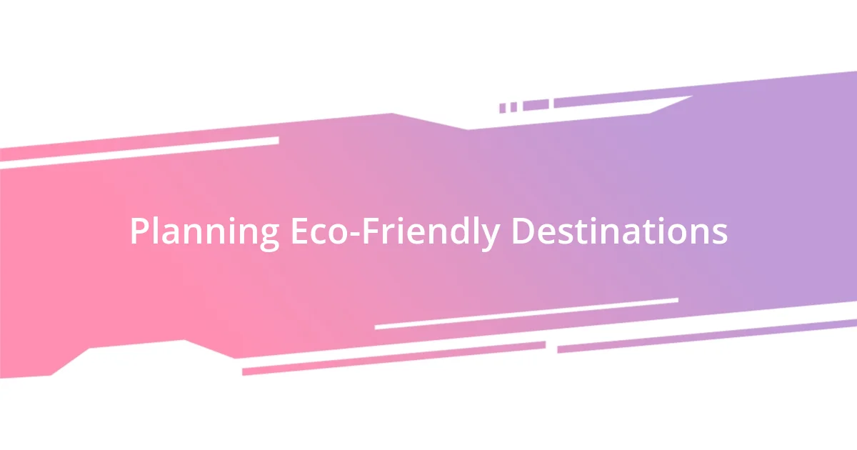 Planning Eco-Friendly Destinations