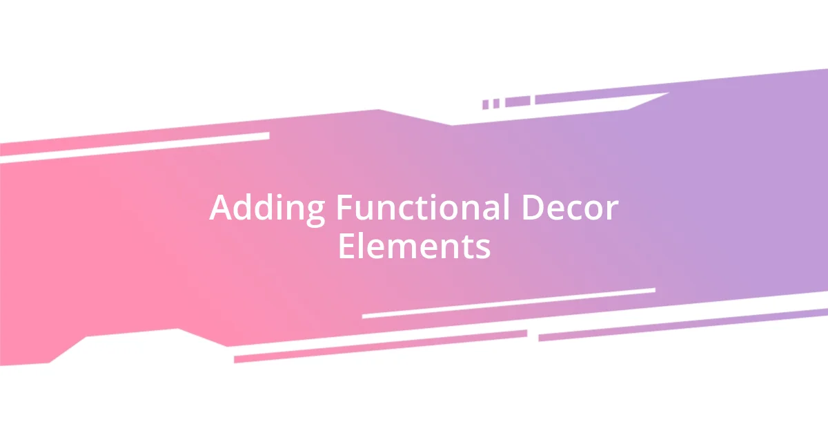 Adding Functional Decor Elements