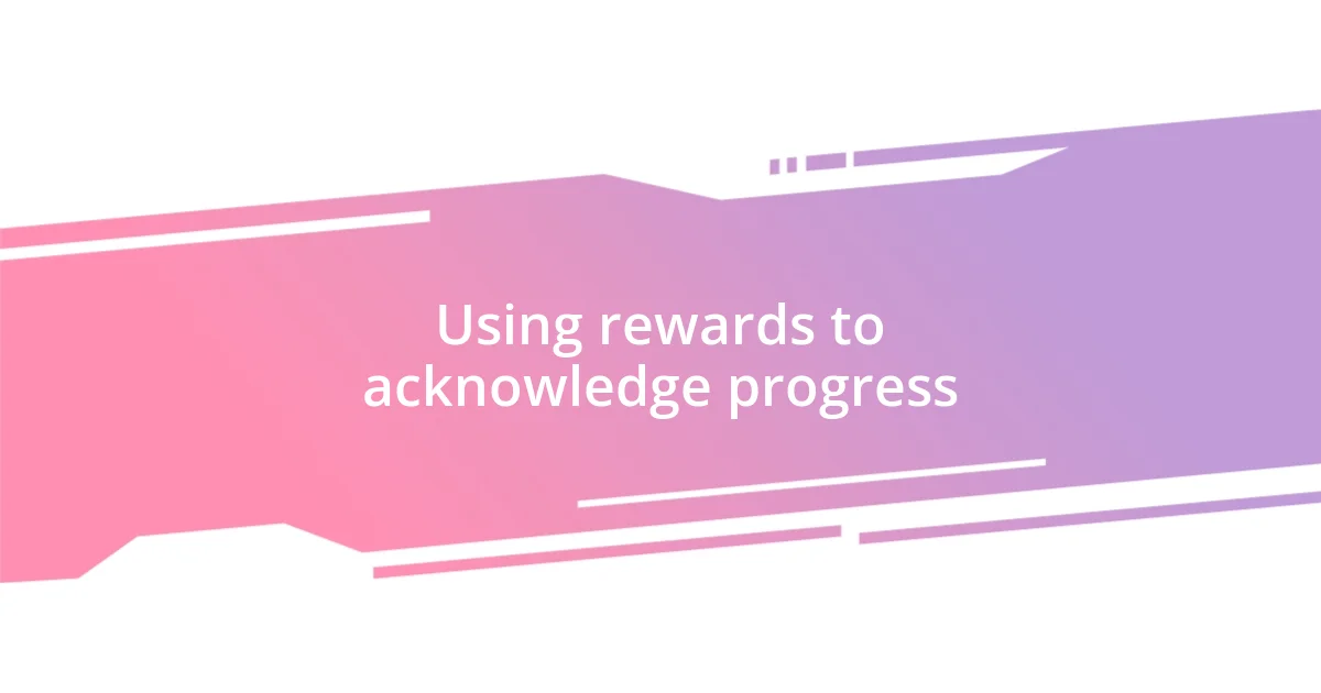 Using rewards to acknowledge progress