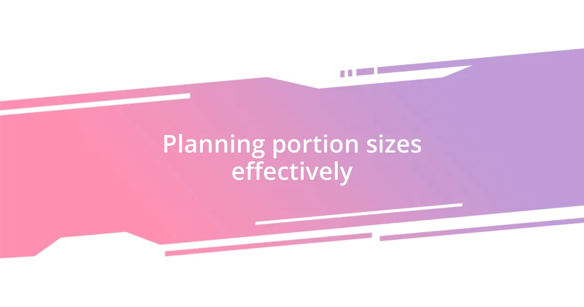 Planning portion sizes effectively