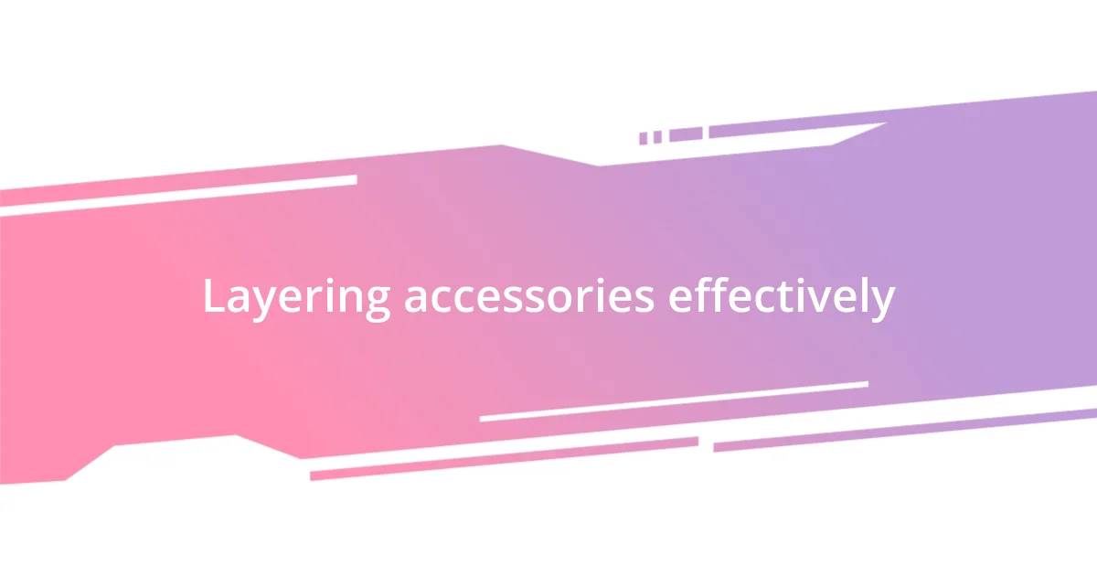 Layering accessories effectively