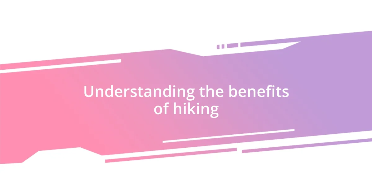 Understanding the benefits of hiking