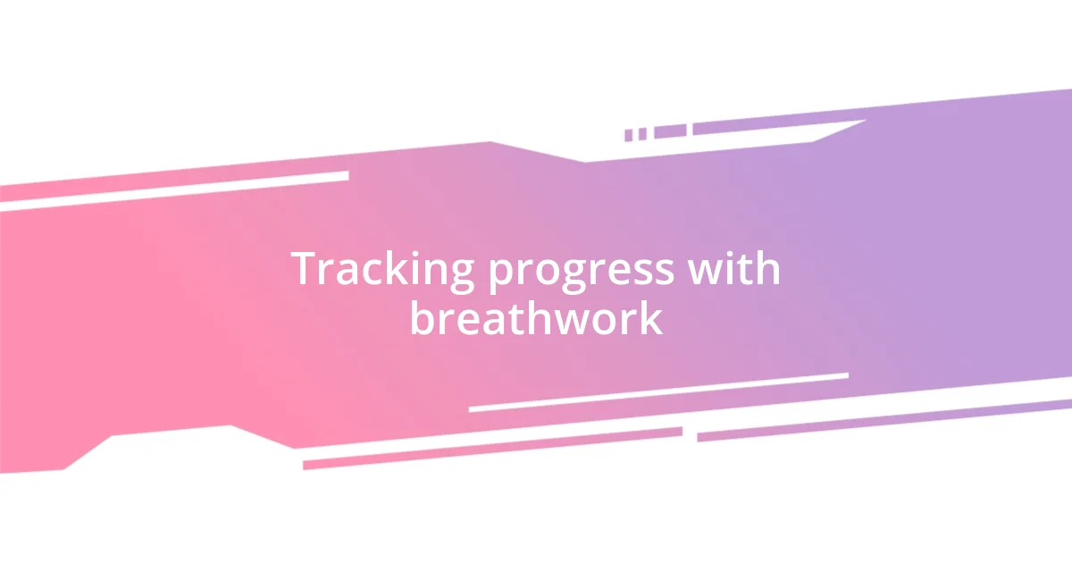 Tracking progress with breathwork