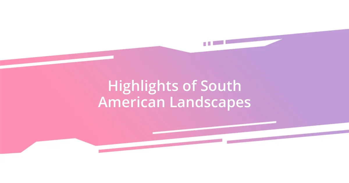 Highlights of South American Landscapes