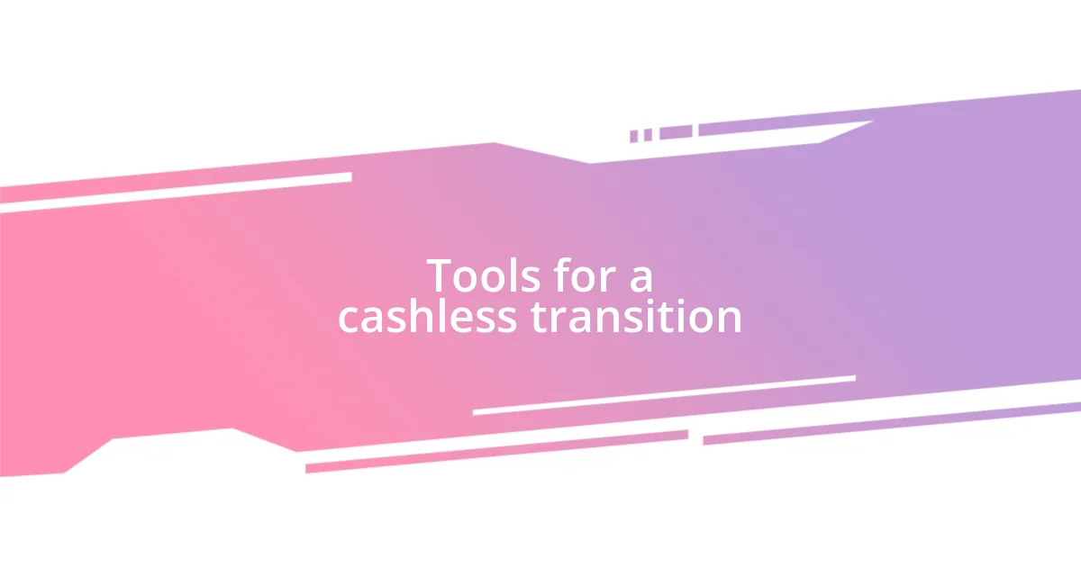 Tools for a cashless transition