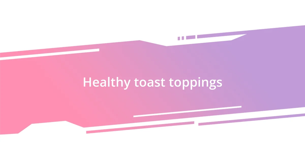 Healthy toast toppings