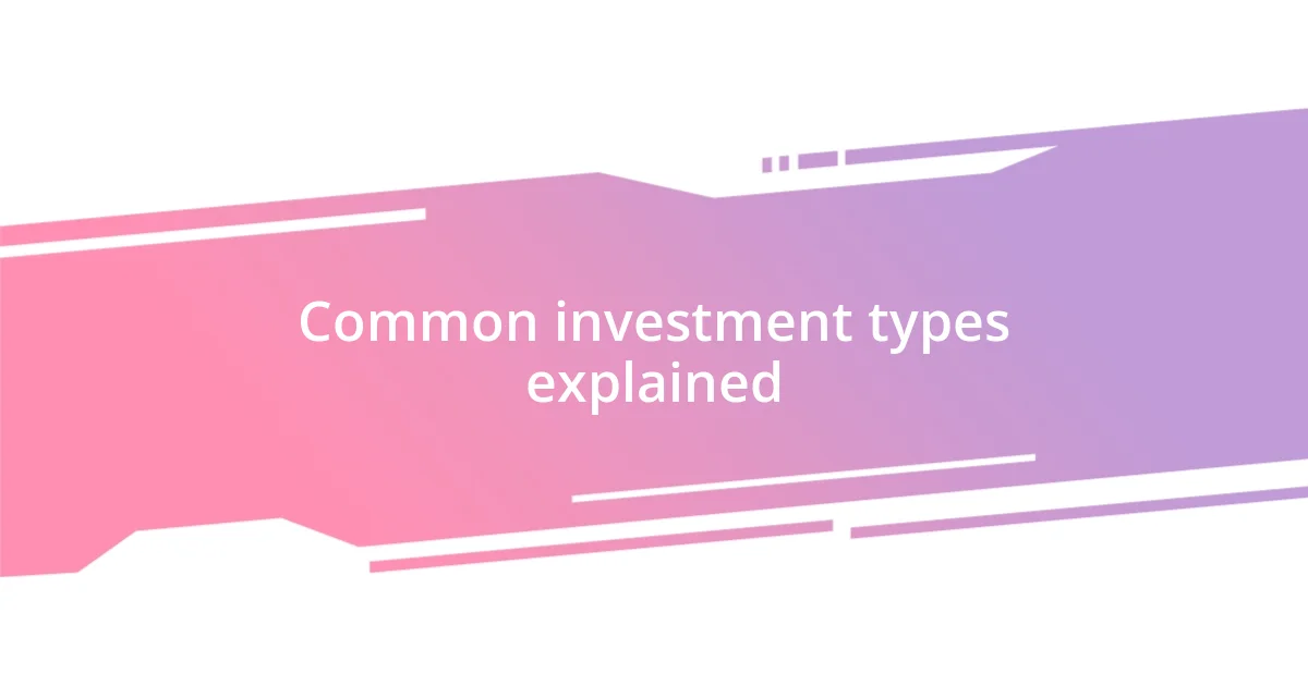 Common investment types explained