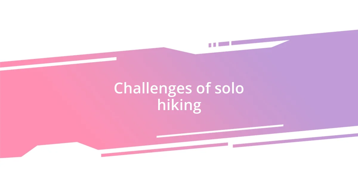 Challenges of solo hiking