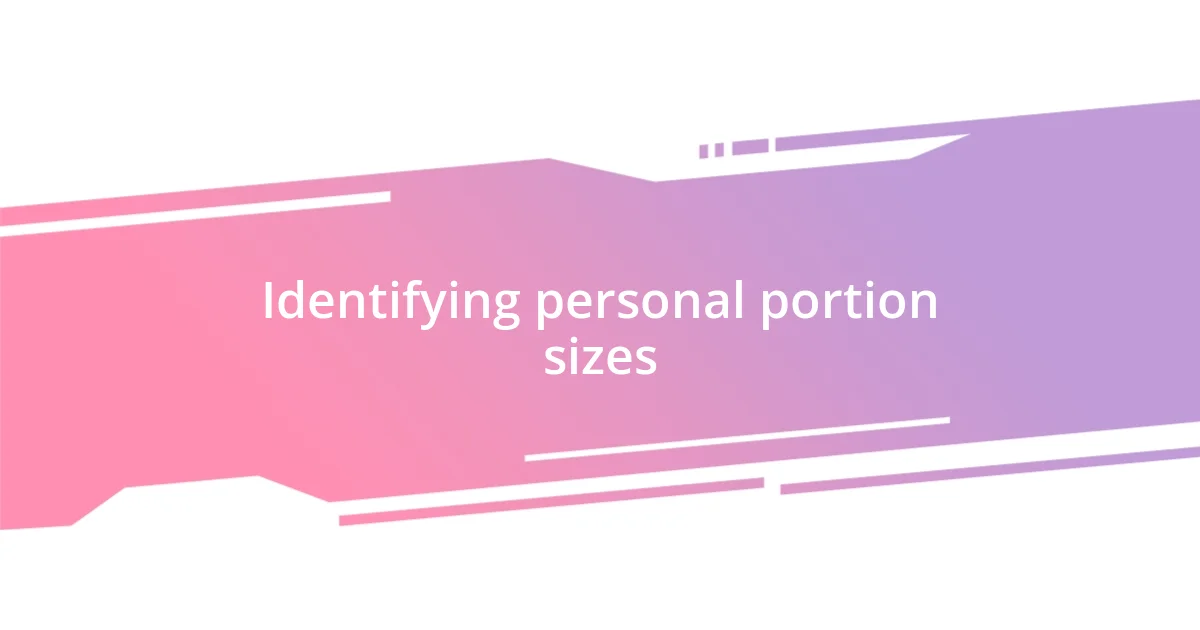 Identifying personal portion sizes