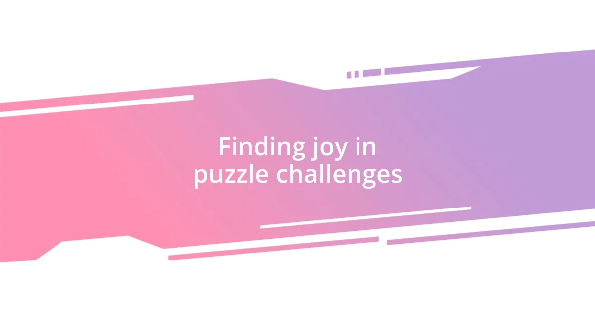 Finding joy in puzzle challenges